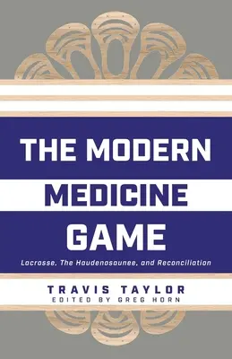 Jocul medicinei moderne: Lacrosse, Haudenosaunee și reconciliere - The Modern Medicine Game: Lacrosse, The Haudenosaunee, and Reconciliation