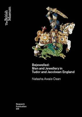Bejewelled: Bărbații și bijuteriile în Anglia Tudor și Jacobean - Bejewelled: Men and Jewellery in Tudor and Jacobean England