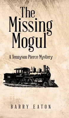 Mogulul dispărut: Un mister Tennyson Pierce - The Missing Mogul: A Tennyson Pierce Mystery