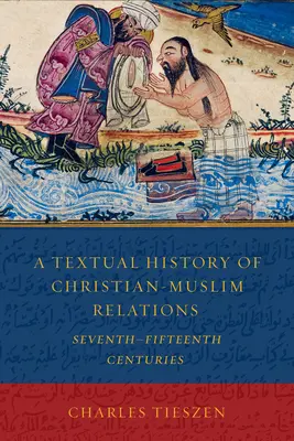 O istorie textuală a relațiilor creștin-musulmane Secolele VII-XV - A Textual History of Christian-Muslim Relations Seventh-Fifteenth Centuries