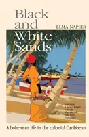 Nisipuri negre și albe - O viață boemă în Caraibe colonială - Black and White Sands - A Bohemian Life in the Colonial Caribbean
