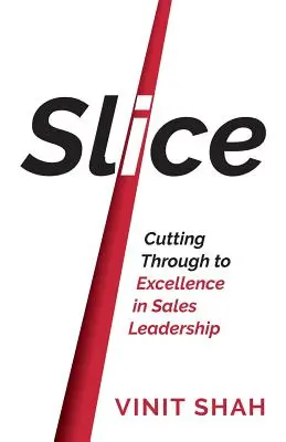 Slice - Tăierea drumului către excelență în conducerea vânzărilor - Slice - Cutting Through to Excellence in Sales Leadership