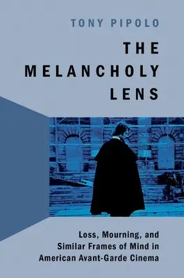 Melancholy Lens - Loss and Mourning in American Avant-Garde Cinema