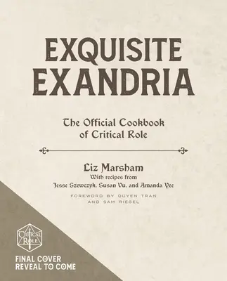 Exquisite Exandria: Cartea de bucate oficială a Critical Role - Exquisite Exandria: The Official Cookbook of Critical Role