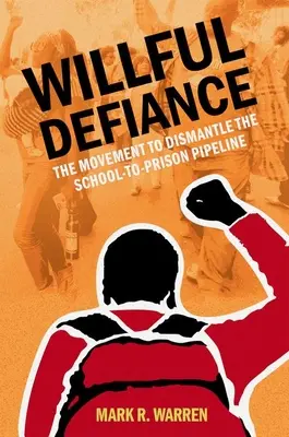 Willful Defiance - Mișcarea pentru desființarea conductei de la școală la închisoare - Willful Defiance - The Movement to Dismantle the School-to-Prison Pipeline