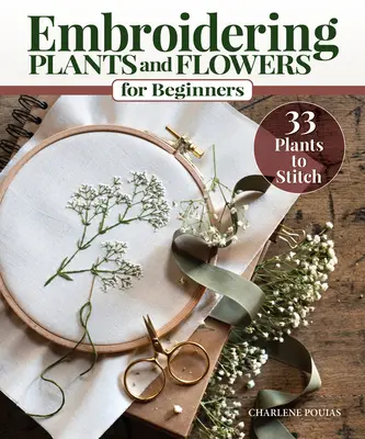 Plante și flori de brodat pentru începători: 33 de plante de cusut - Embroidering Plants and Flowers for Beginners: 33 Plants to Stitch