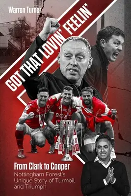 Got That Lovin' Feelin' - De la Clark la Cooper, povestea unică de tumult și triumf a lui Nottingham Forest - Got That Lovin' Feelin' - From Clark to Cooper, Nottingham Forest's Unique Story of Turmoil and Triumph