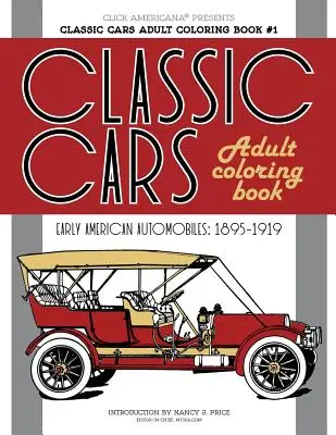 Classic Cars Adult Coloring Book #1: Automobile americane timpurii (1895-1919) - Classic Cars Adult Coloring Book #1: Early American Automobiles (1895-1919)