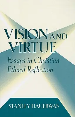 Viziune și virtute: Eseuri în reflecția etică creștină - Vision and Virtue: Essays in Christian Ethical Reflection