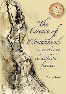 Esența feminității - trezirea din nou a femininului autentic - The Essence of Womanhood - re-awakening the authentic feminine