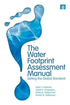 Manualul de evaluare a amprentei de apă: Stabilirea standardului global - The Water Footprint Assessment Manual: Setting the Global Standard