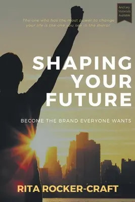 Shaping Your Future: Deveniți brandul dorit de toată lumea - Shaping Your Future: Become the Brand Everyone Wants