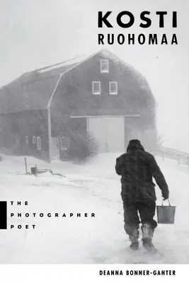 Kosti Ruohomaa: Poetul fotograf - Kosti Ruohomaa: The Photographer Poet