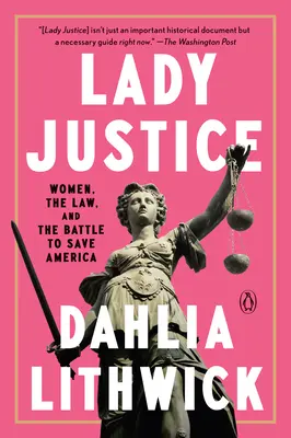 Doamna Justiție: Women, the Law, and the Battle to Save America (Femeile, legea și lupta pentru salvarea Americii) - Lady Justice: Women, the Law, and the Battle to Save America