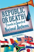 Republica sau moartea! - Călătorii în căutarea imnurilor naționale - Republic or Death! - Travels in Search of National Anthems