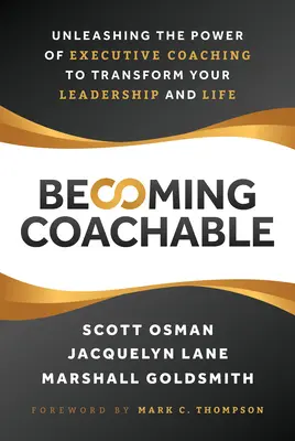 Becoming Coachable: Dezlănțuirea puterii coaching-ului executiv pentru a-ți transforma leadership-ul și viața - Becoming Coachable: Unleashing the Power of Executive Coaching to Transform Your Leadership and Life