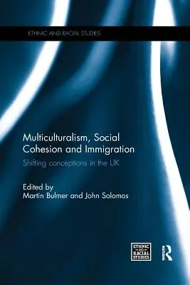Multiculturalismul, coeziunea socială și imigrația: Concepții schimbătoare în Regatul Unit - Multiculturalism, Social Cohesion and Immigration: Shifting Conceptions in the UK