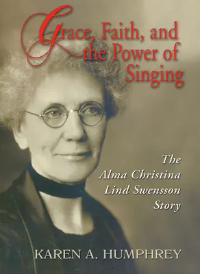 Har, credință și puterea cântecului: Povestea Almei Christina Lind Swensson - Grace, Faith, and the Power of Singing: The Alma Christina Lind Swensson Story