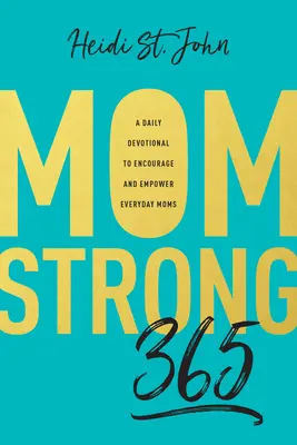 Momstrong 365: Un devoțional zilnic pentru încurajarea și împuternicirea mamelor de zi cu zi - Momstrong 365: A Daily Devotional to Encourage and Empower Everyday Moms