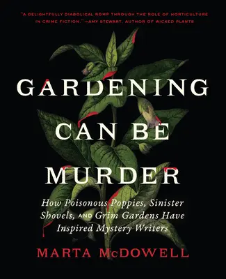 Grădinăritul poate fi o crimă: Cum maci otrăvitori, lopeți sinistre și grădini sinistre au inspirat scriitorii de mistere - Gardening Can Be Murder: How Poisonous Poppies, Sinister Shovels, and Grim Gardens Have Inspired Mystery Writers