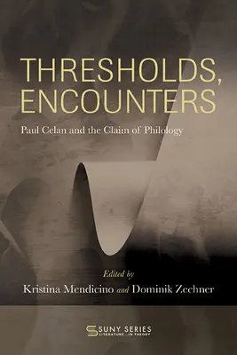 Praguri, întâlniri: Paul Celan și revendicarea filologiei - Thresholds, Encounters: Paul Celan and the Claim of Philology