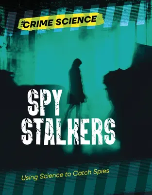 Spy Stalkers: Utilizarea științei pentru prinderea spionilor - Spy Stalkers: Using Science to Catch Spies