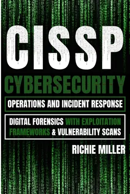 Cissp: Cybersecurity Operations and Incident Response: Digital Forensics cu cadre de exploatare și scanări de vulnerabilități - Cissp: Cybersecurity Operations and Incident Response: Digital Forensics with Exploitation Frameworks & Vulnerability Scans