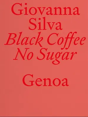 Giovanna Silva: Cafea neagră fără zahăr: Genova - Giovanna Silva: Black Coffee No Sugar: Genoa