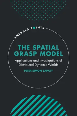 Modelul Spatial Grasp: Aplicații și investigații ale lumilor dinamice distribuite - The Spatial Grasp Model: Applications and Investigations of Distributed Dynamic Worlds
