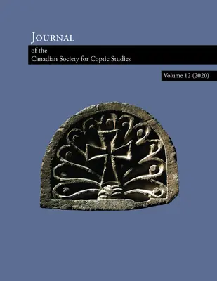 Jurnalul Societății canadiene de studii copte Volumul 12 (2020) - Journal of the Canadian Society of Coptic Studies Volume 12 (2020)