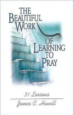 Munca frumoasă de a învăța să te rogi - Beautiful Work of Learning to Pray