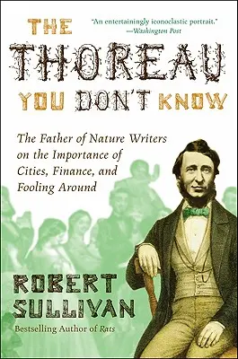 The Thoreau You Don't Know: Părintele scriitorilor despre natură despre importanța orașelor, a finanțelor și a prostirii - The Thoreau You Don't Know: The Father of Nature Writers on the Importance of Cities, Finance, and Fooling Around