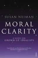 Claritatea morală - Un ghid pentru idealiștii maturi - Moral Clarity - A Guide for Grown-up Idealists