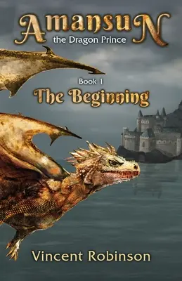 Amansun Prințul Dragon: Cartea 1 Începutul - Amansun the Dragon Prince: Book 1 The Beginning