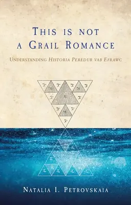 This Is Not a Grail Romance: Înțelegerea Historia Peredur Vab Efrawc - This Is Not a Grail Romance: Understanding Historia Peredur Vab Efrawc