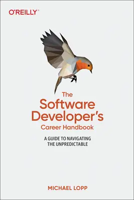 Manualul de carieră al dezvoltatorului de software: Un ghid pentru navigarea în imprevizibil - The Software Developer's Career Handbook: A Guide to Navigating the Unpredictable