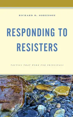 Răspunsul la rezistențe: Tactici care funcționează pentru directori - Responding to Resisters: Tactics that Work for Principals
