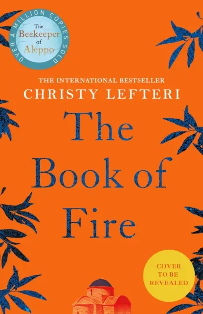 Book of Fire - Noul roman uluitor al autorului cărții THE BEEKEEPER OF ALEPPO - Book of Fire - The breathtaking new novel from the author of THE BEEKEEPER OF ALEPPO