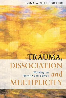 Traumă, disociere și multiplicitate: Lucrul asupra identității și a sinelui - Trauma, Dissociation and Multiplicity: Working on Identity and Selves