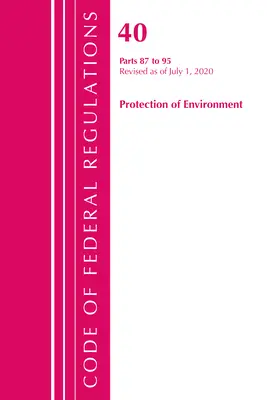 Code of Federal Regulations, Title 40 Protection of the Environment 87-95, revizuit începând cu 1 iulie 2020 (Office of the Federal Register (U S )) - Code of Federal Regulations, Title 40 Protection of the Environment 87-95, Revised as of July 1, 2020 (Office of the Federal Register (U S ))