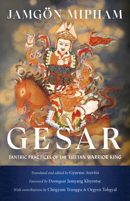 Gesar: Practicile tantrice ale regelui războinic tibetan - Gesar: Tantric Practices of the Tibetan Warrior King