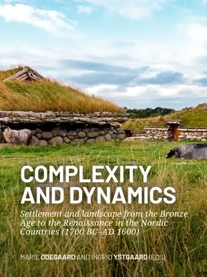 Complexitate și dinamică: Așezarea și peisajul din epoca bronzului până la Renaștere în țările nordice (1700 î.Hr. - 1600 d.Hr.) - Complexity and Dynamics: Settlement and Landscape from the Bronze Age to the Renaissance in the Nordic Countries (1700 BC-AD 1600)