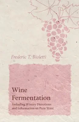 Fermentarea vinului - inclusiv indicații pentru crame și informații despre drojdia pură - Wine Fermentation - Including Winery Directions and Information on Pure Yeast