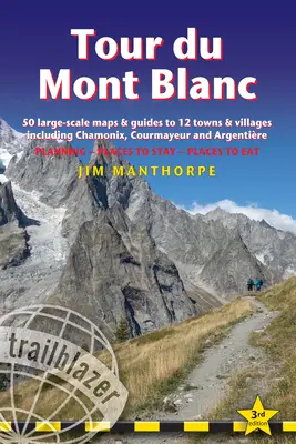 Tour Du Mont Blanc: Ghid de traseu cu 50 de hărți și ghiduri la scară mare pentru 12 orașe și sate, inclusiv Chamonix, Courmayeur și Argentire - Tour Du Mont Blanc: Trail Guide with 50 Large-Scale Maps and Guides to 12 Towns and Villages Including Chamonix, Courmayeur and Argentire