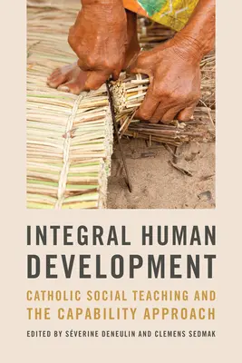 Dezvoltarea umană integrală: Învățătura socială catolică și abordarea bazată pe capacități - Integral Human Development: Catholic Social Teaching and the Capability Approach
