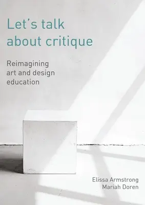 Să vorbim despre critică: Reimaginarea educației pentru artă și design - Let's Talk about Critique: Reimagining Art and Design Education
