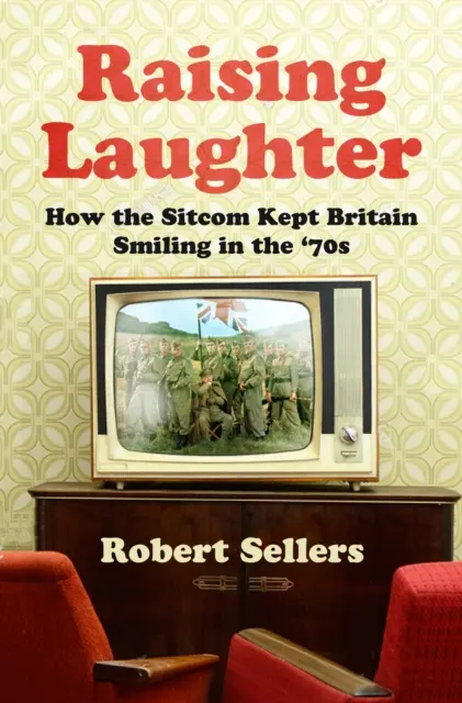 Raising Laughter - Cum comedia de situație a păstrat zâmbetul britanic în anii '70 - Raising Laughter - How the Sitcom Kept Britain Smiling in the '70s