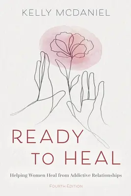 Gata de vindecare: Cum să ajutăm femeile să se vindece de relații adictive - Ready to Heal: Helping Women Heal from Addictive Relationships