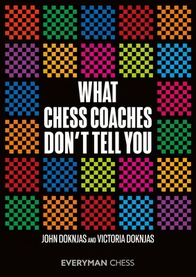 Ce nu vă spun antrenorii de șah - What Chess Coaches Don't Tell You