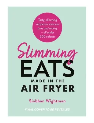 Mâncăruri pentru slăbit făcute în Air Fryer - Slimming Eats Made in the Air Fryer